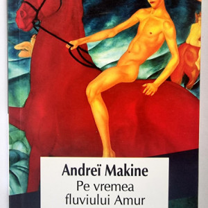 Andrei Makine - Pe vremea fluviului Amur