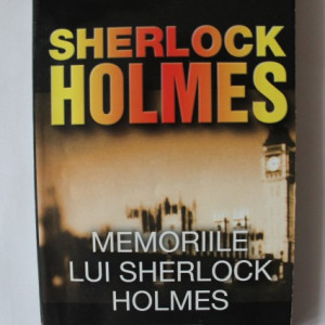 Arthur Conan Doyle - Memoriile Lui Sherlock Holmes