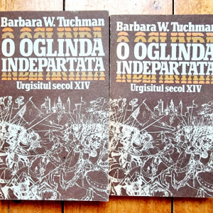 Barbara W. Tuchman - O oglinda indepartata. Urgisitul secol XIV (2 vol.)
