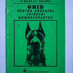C. Ralex, D. Ricardo - Ghid pentru dresajul cainelui dumneavoastra
