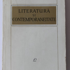 Colectiv autori - Literatura si contemporaneitate