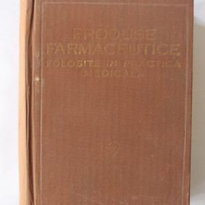 Colectiv autori - Produse farmaceutice folosite in practica medicala (editie hardcover)