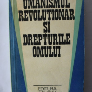 Colectiv autori - Umanismul revolutionar si drepturile omului