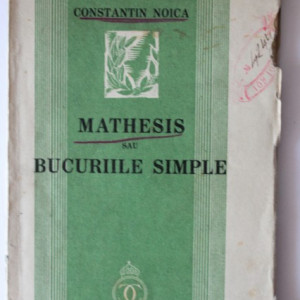 Constantin Noica - Mathesis sau bucuriile simple (volum de debut, editie princeps, interbelica)