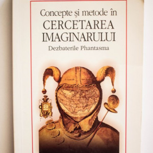 Corin Braga (coord.) - Concepte si metode in cercetarea imaginarului. Dezbaterile Phantasma