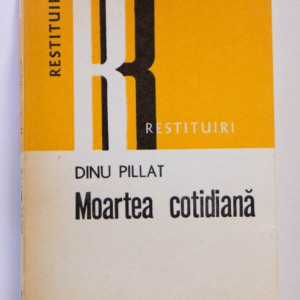 Dinu Pillat - Moartea cotidiana