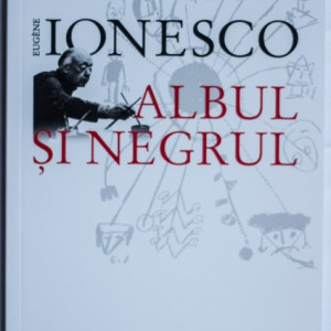 Eugene Ionesco - Albul si negrul
