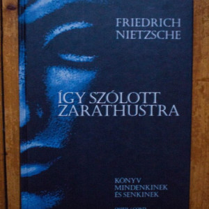 Friedrich Nietzsche - Igy szolott Zarathustra (editie hardcover)