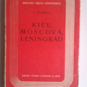 G. Calinescu - Kiev, Moscova, Leningrad (cu autograf)