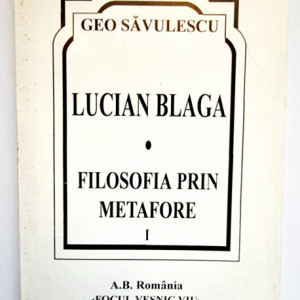 Geo Savulescu - Lucian Blaga. Filosofia prin metafore I