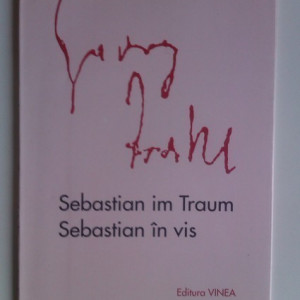 Georg Trakl - Sebastian in vis/Sebastian im Traum (editie bilingva romana-germana, cu autograful traducatorului - Petre Stoica, al ilustratorului - Tudor Jebeleanu si al ingrijitorului editiei - Nicolae Tzone)