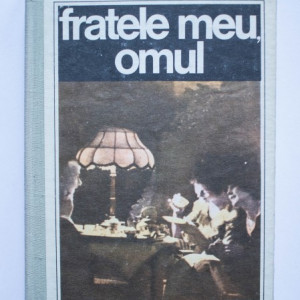 Henriette Yvonne Stahl - Fratele meu, omul (editie hardcover)