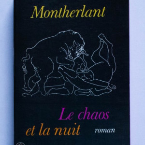 Henry de Montherlant - Le Chaos et la Nuit