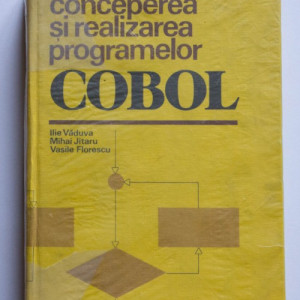 Ilie Vaduva, Mihai Jitaru, Vasile Florescu - Conceperea si realizarea programelor COBOL (editie hardcover)