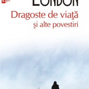 Jack London - Dragoste de viata si alte povestiri