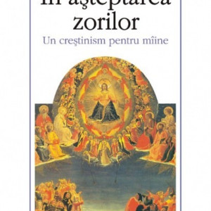 Jean Delumeau - In asteptarea zorilor. Un crestinism pentru maine