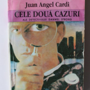 Juan Angel Cardi - Cele doua cazuri ale detectivului Danwel Strong