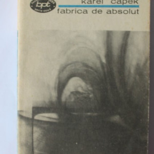 Karel Capek - Fabrica de absolut