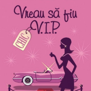 Lauren Weisberger - Vreau sa fiu V.I.P.