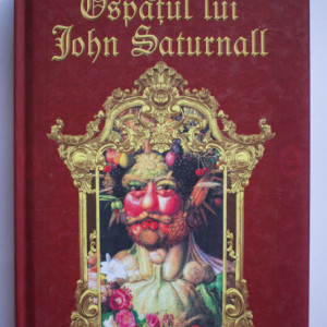 Lawrence Norfolk - Ospatul lui John Saturnall (editie hardcover)