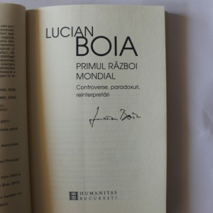 Lucian Boia - Primul Razboi Mondial. Controverse, paradoxuri, reinterpretari (cu autograf)