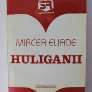 Mircea Eliade - Huliganii