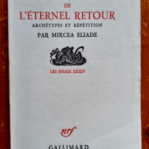 Mircea Eliade - Le Mythe de l`eternel retour. Archetypes et repetition (editie princeps, in limba franceza)