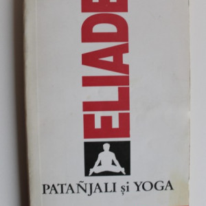 Mircea Eliade - Patanjali si Yoga