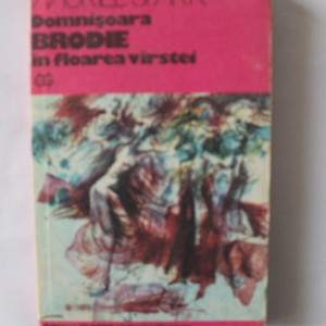 Muriel Spark - Domnisoara Brodie in floarea varstei