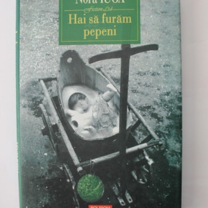 Nora Iuga - Hai sa furam pepeni (editie hardcover, cu autograf)