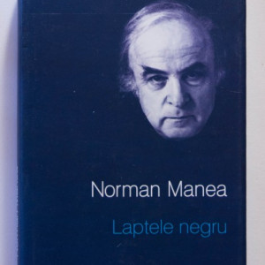 Norman Manea - Laptele negru (editie hardcover)