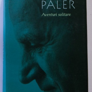 Octavian Paler - Aventuri solitare (editie hardcover)