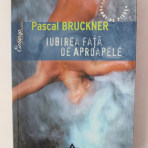 Pascal Bruckner - Iubirea fata de aproapele