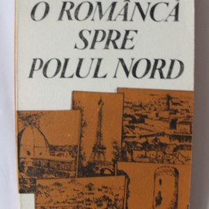 Petre Gheorghe Birlea - O romanca spre Polul Nord