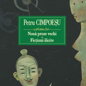 Petru Cimpoesu - Noua proze vechi. Fictiuni ilicite (editie hardcover)