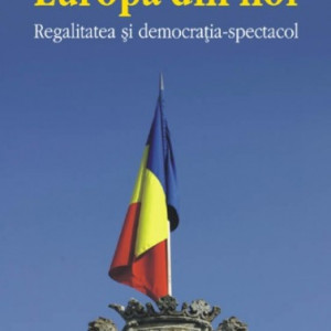 Radu Principe de Hohenzollern-Veringen - Europa din noi. Regalitatea si democratia-spectacol (cu autograful Princepelui Radu si al Regelui Mihai I al Romaniei)