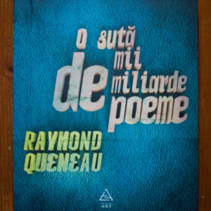 Raymond Queneau - O suta de mii de miliarde de poeme (editie hardcover)
