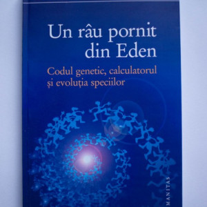 Richard Dawkins - Un rau pornit din Eden. Codul genetic, calculatorul si evolutia speciilor