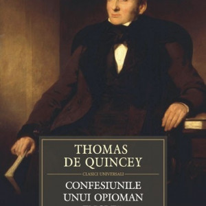 Thomas de Quincey - Confesiunile unui opioman englez (editie hardcover)