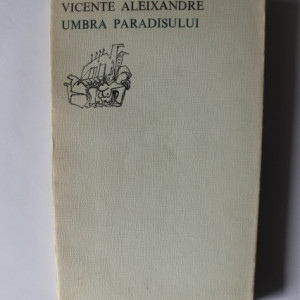 Vicente Aleixandre - Umbra paradisului (editie bilingva, romano-spaniola)