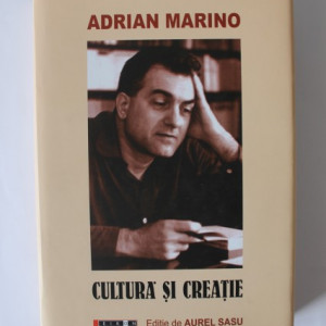 Adrian Marino - Cultura si creatie (editie de Aurel Sasu, hardcover)