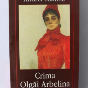 Andrei Makine - Crima Olgai Arbelina
