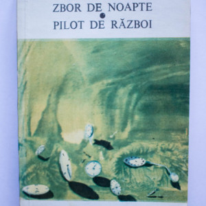 Antoine de Saint-Exupery - Zbor de noapte. Pilot de razboi