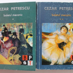 Cezar Petrescu - Baletul mecanic (2 vol.)