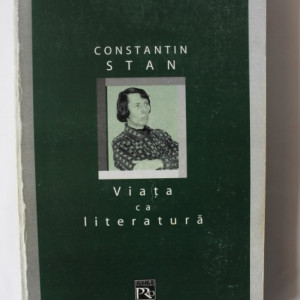 Constantin Stan - Viata ca literatura (cu autograf)