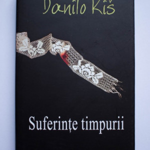 Danilo Kis - Suferinte timpurii (editie hardcover)
