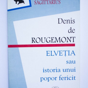 Denis de Rougemont - Elvetia sau istoria unui popor fericit