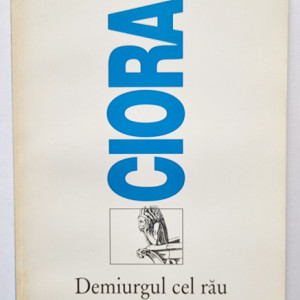 Emil Cioran - Demiurgul cel rau