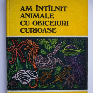 Eugen A. Pora - Am intalnit animale cu obiceiuri curioase (editie hardcover)