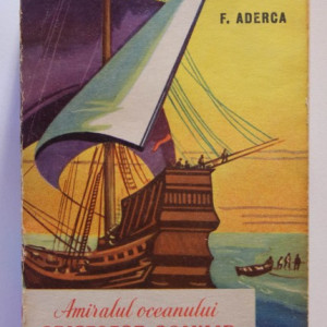 Felix Aderca - Amiralul oceanului. Cristofor Columb